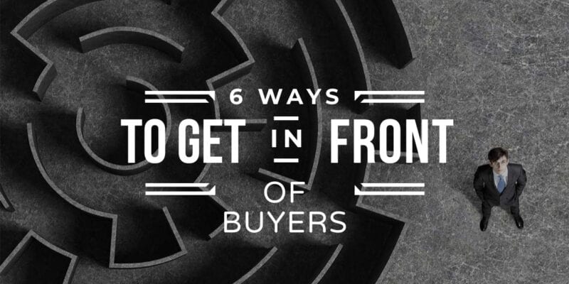 6 ways to get in front of buyers